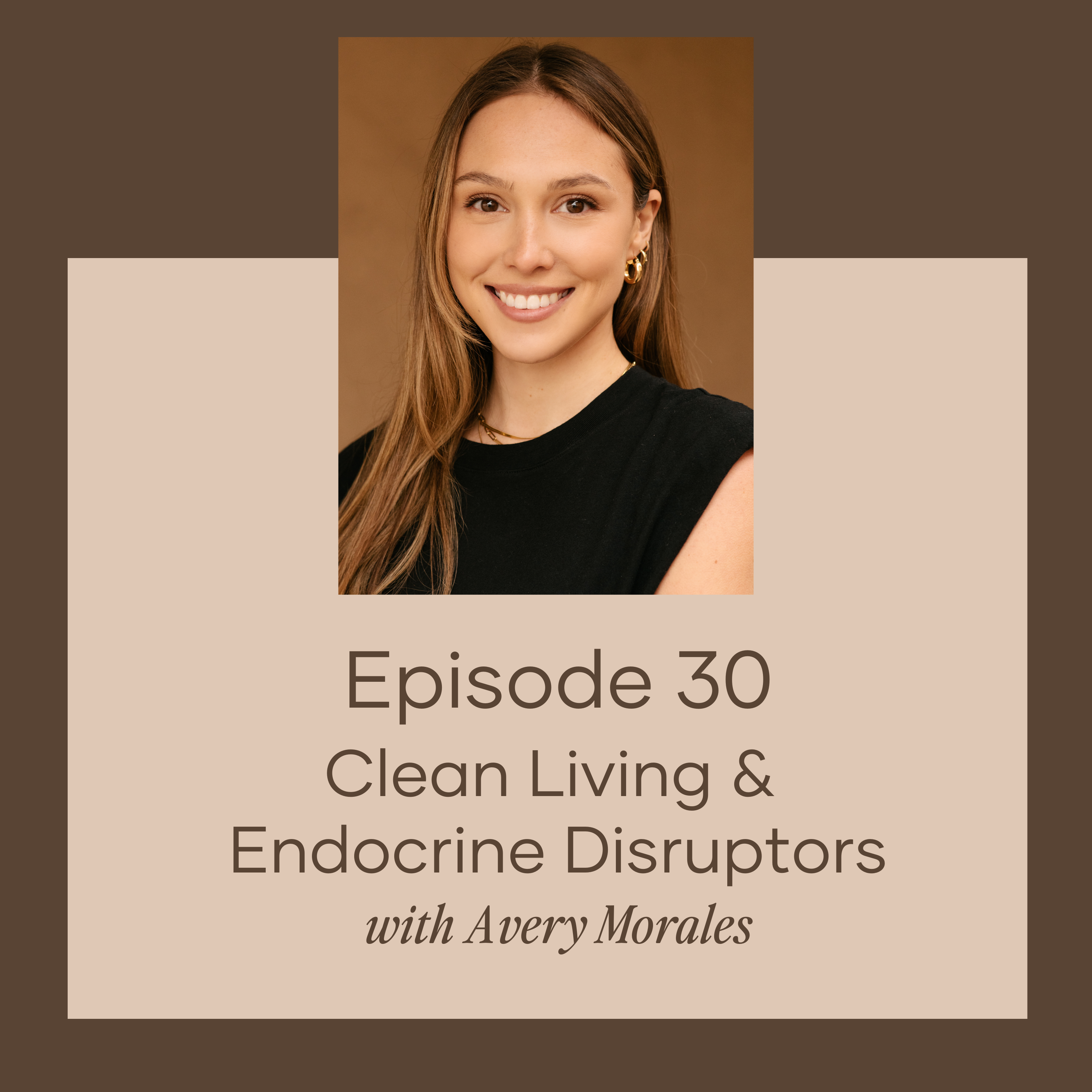 Clean Living and Endocrine Disruptors w/ Avery Morales