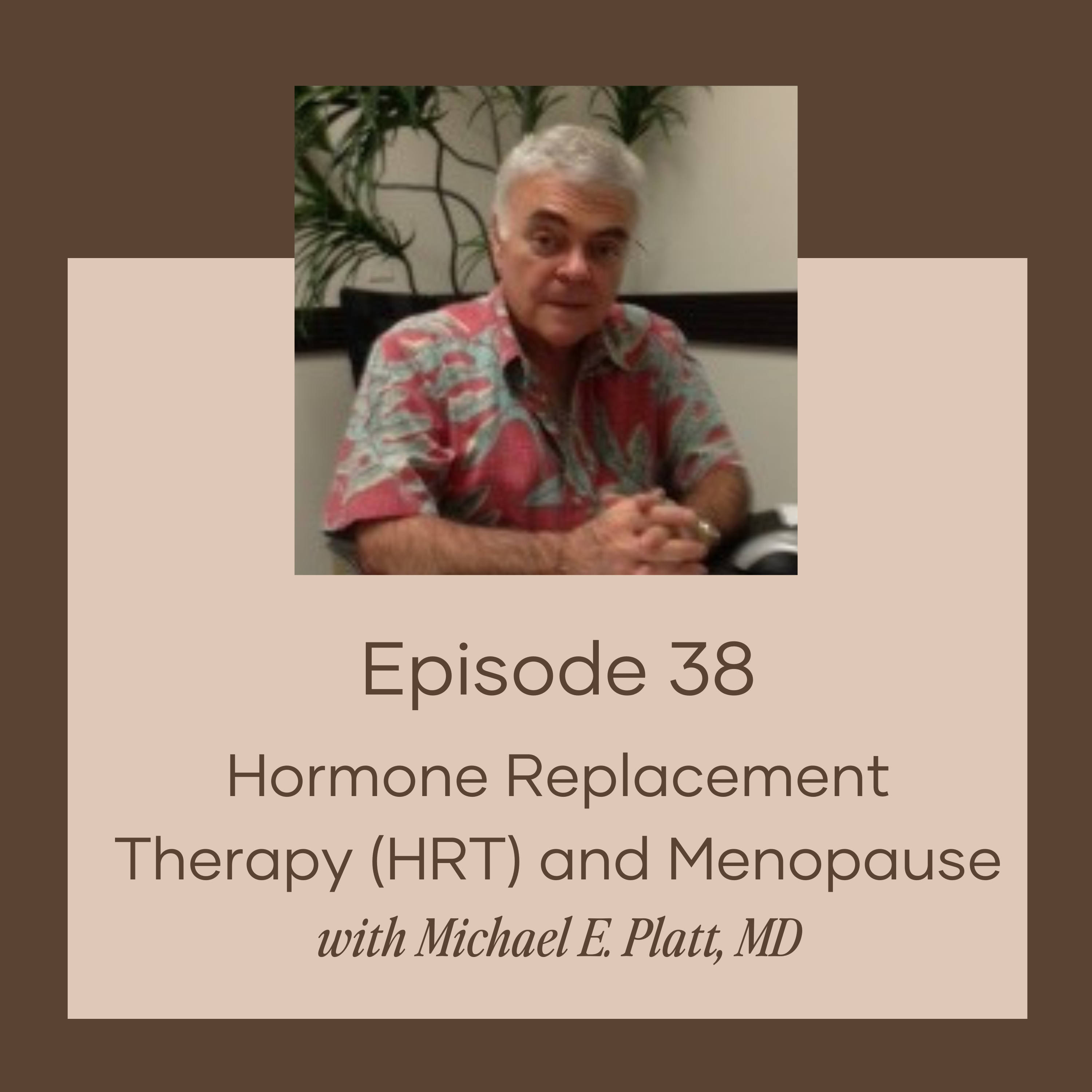 Hormone Replacement Therapy (HRT) and Menopause w/ Michael E. Platt, MD