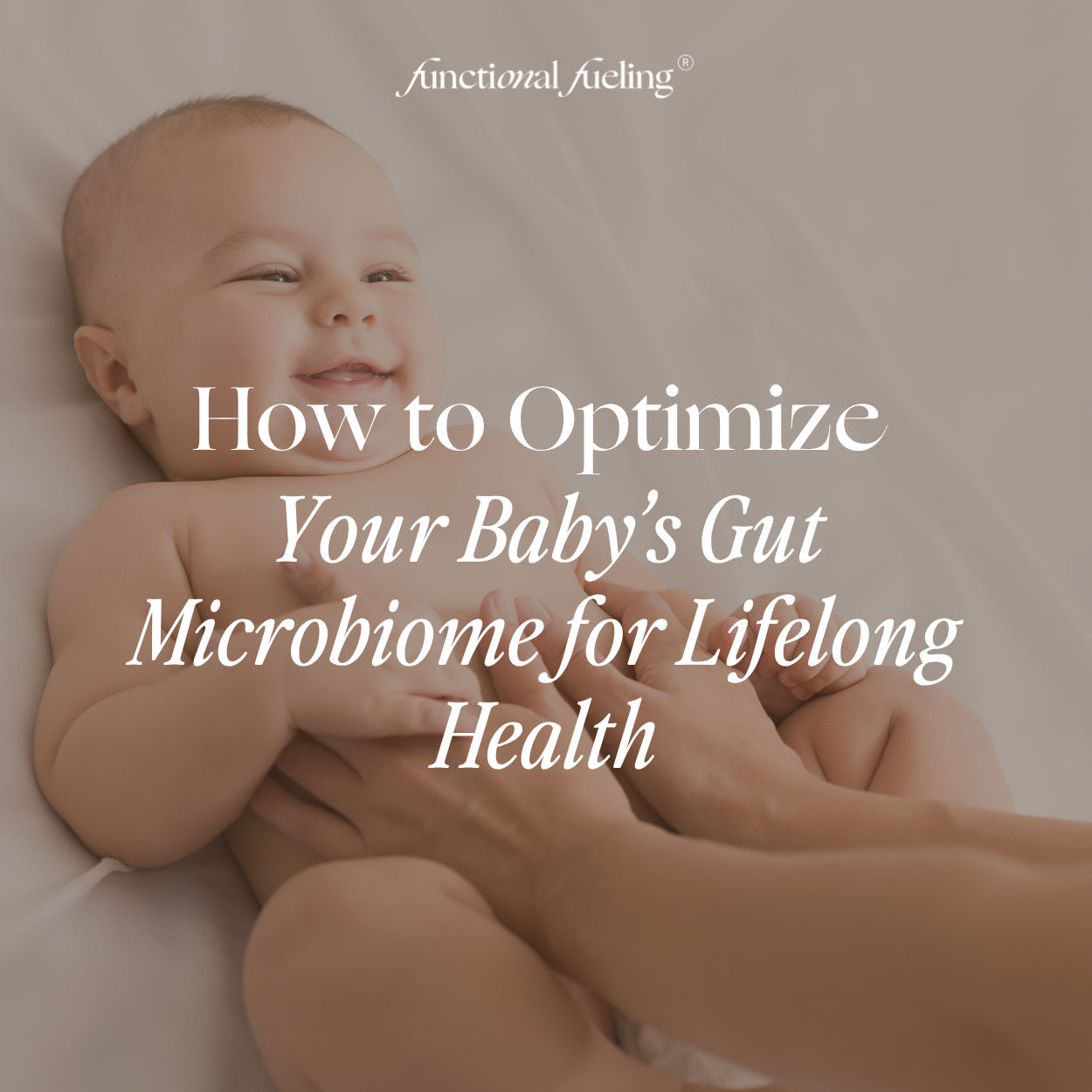 Your Baby’s Gut Microbiome for Lifelong Health